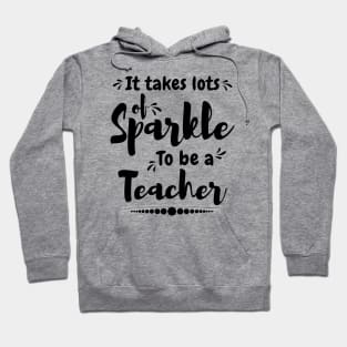 It takes lots of sparkle to be a teacher,best teacher Hoodie